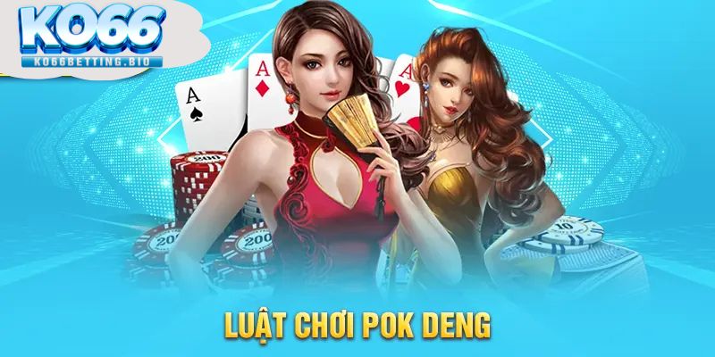 Luật chơi pok deng